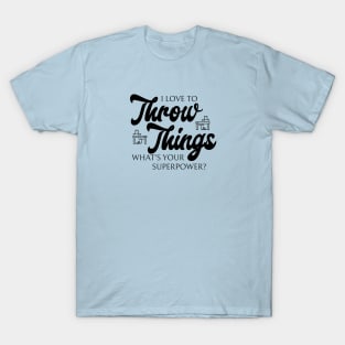 I love to Throw Things T-Shirt